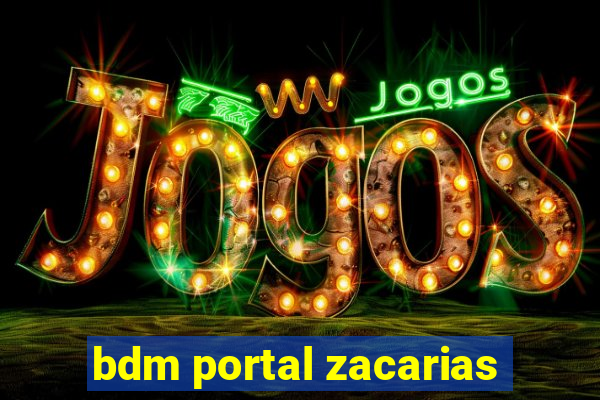 bdm portal zacarias